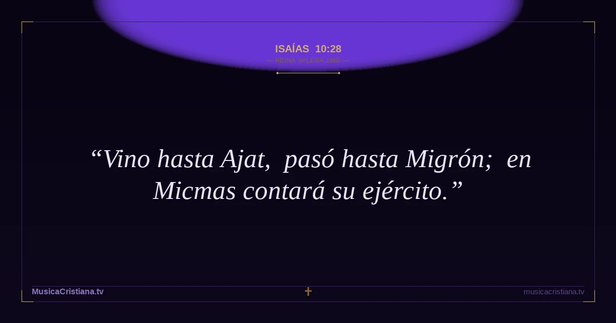 Isaías 10:28 — Biblia Reina Valera 1960 — MusicaCristiana.tv