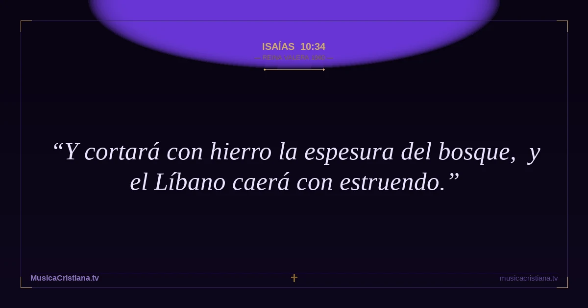 Isaías 10:34 — Biblia Reina Valera 1960 — MusicaCristiana.tv