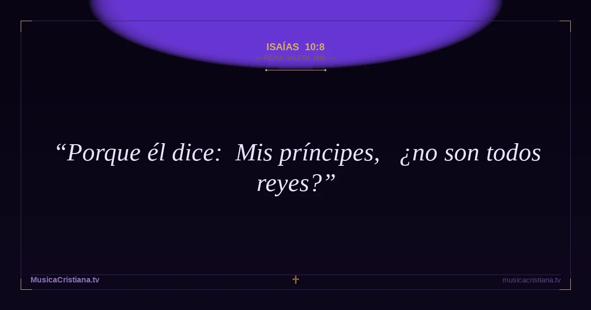 Isaías 10:8 — Biblia Reina Valera 1960 — MusicaCristiana.tv