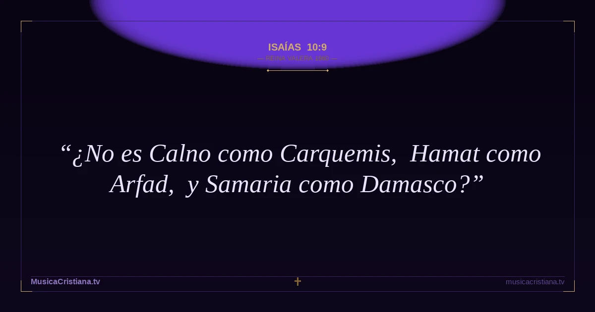 Isaías 10:9 — Biblia Reina Valera 1960 — MusicaCristiana.tv