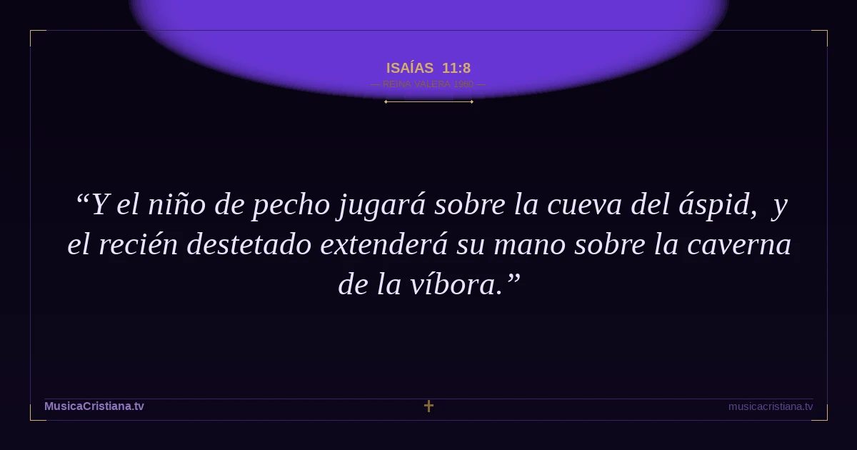 Isaías 11:8 — Biblia Reina Valera 1960 — MusicaCristiana.tv