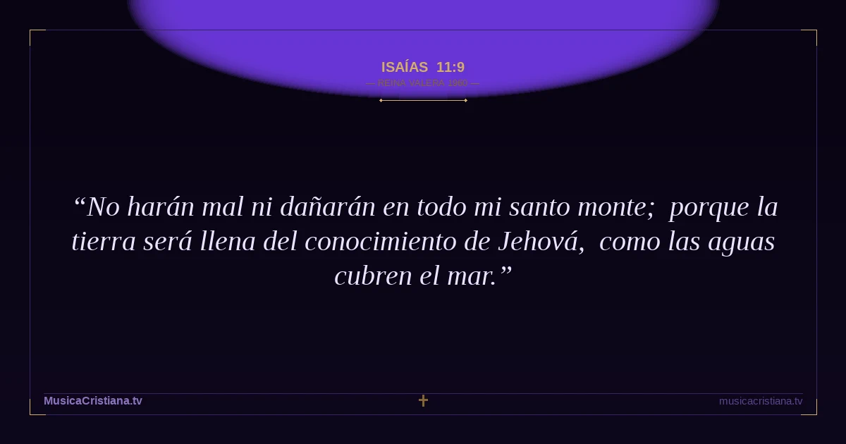 Isaías 11:9 — Biblia Reina Valera 1960 — MusicaCristiana.tv