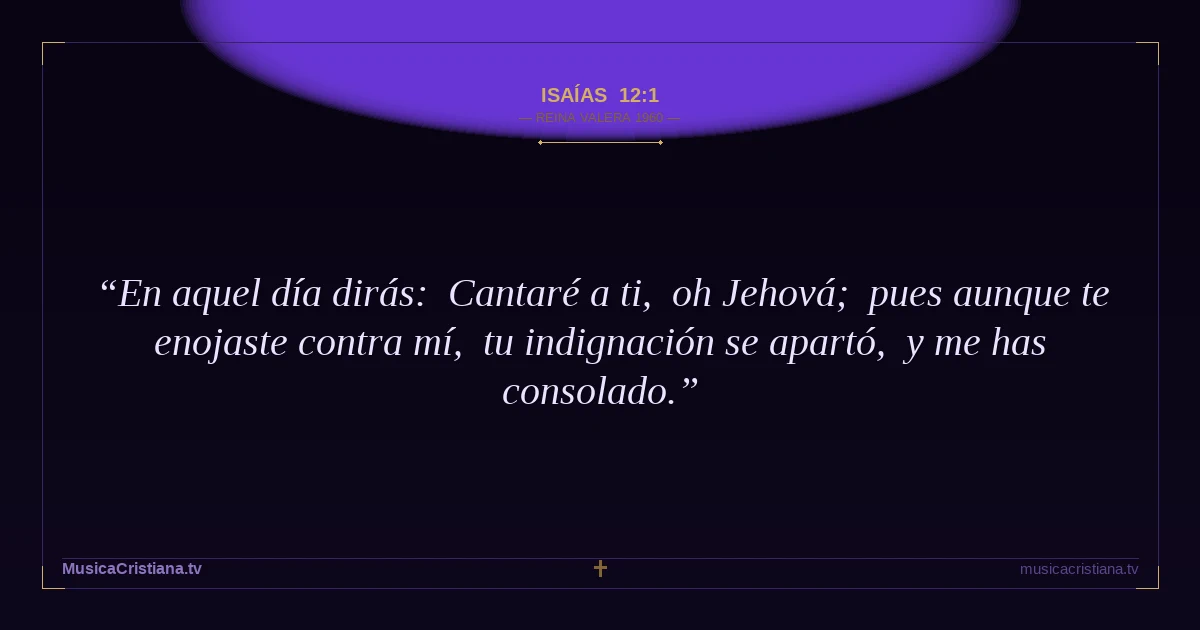Isaías 12:1 — Biblia Reina Valera 1960 — MusicaCristiana.tv