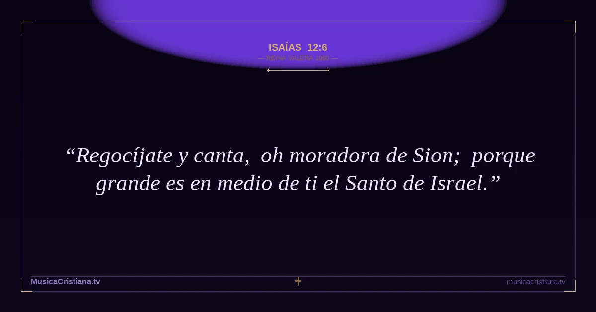 Isaías 12:6 — Biblia Reina Valera 1960 — MusicaCristiana.tv