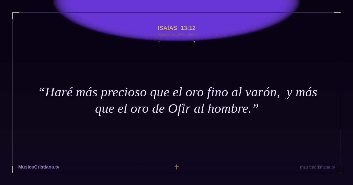 Isaías 13:12 — Biblia Reina Valera 1960 — MusicaCristiana.tv