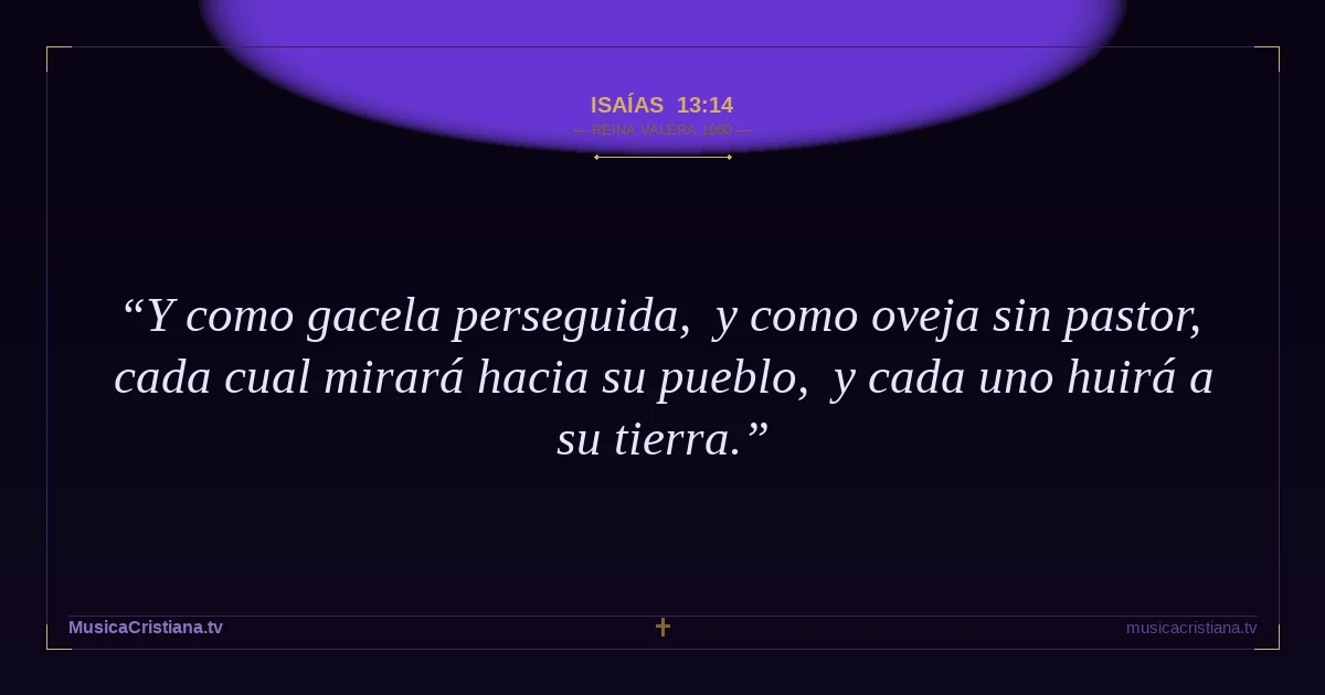 Isaías 13:14 — Biblia Reina Valera 1960 — MusicaCristiana.tv