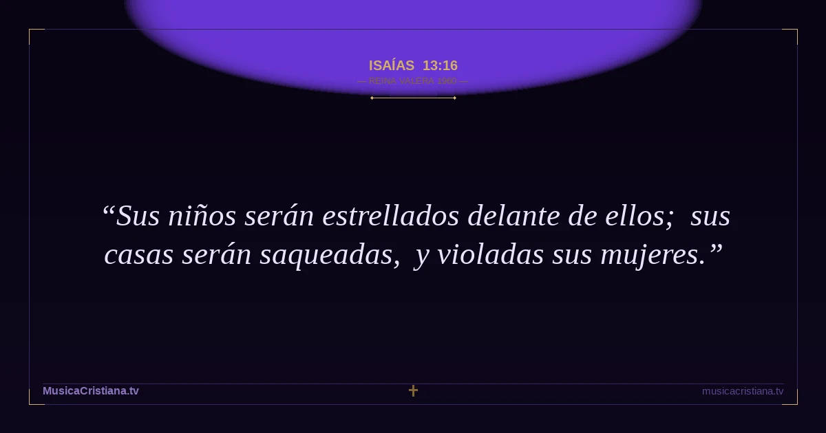 Isaías 13:16 — Biblia Reina Valera 1960 — MusicaCristiana.tv