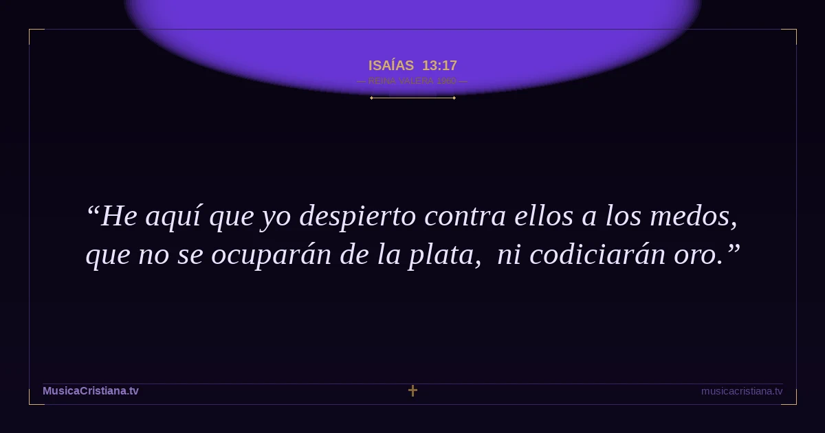 Isaías 13:17 — Biblia Reina Valera 1960 — MusicaCristiana.tv