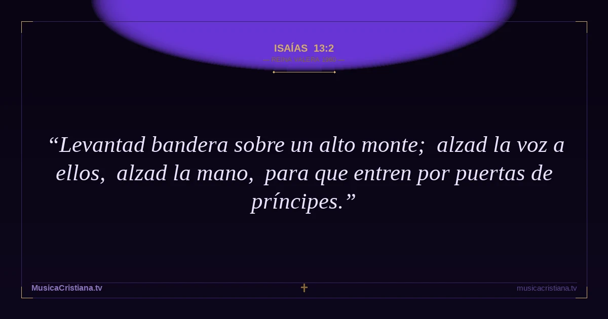 Isaías 13:2 — Biblia Reina Valera 1960 — MusicaCristiana.tv