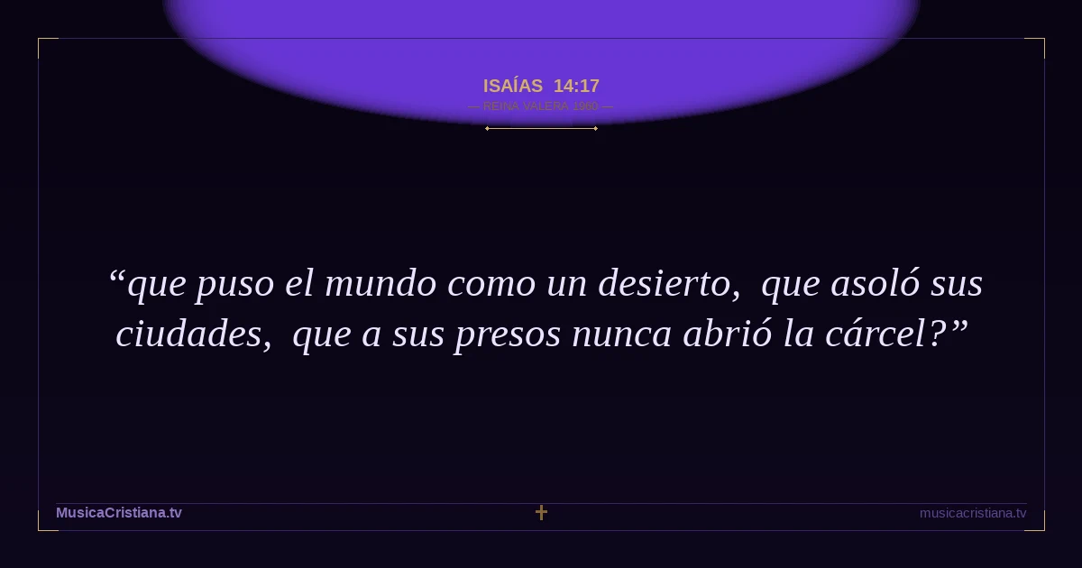 Isaías 14:17 — Biblia Reina Valera 1960 — MusicaCristiana.tv