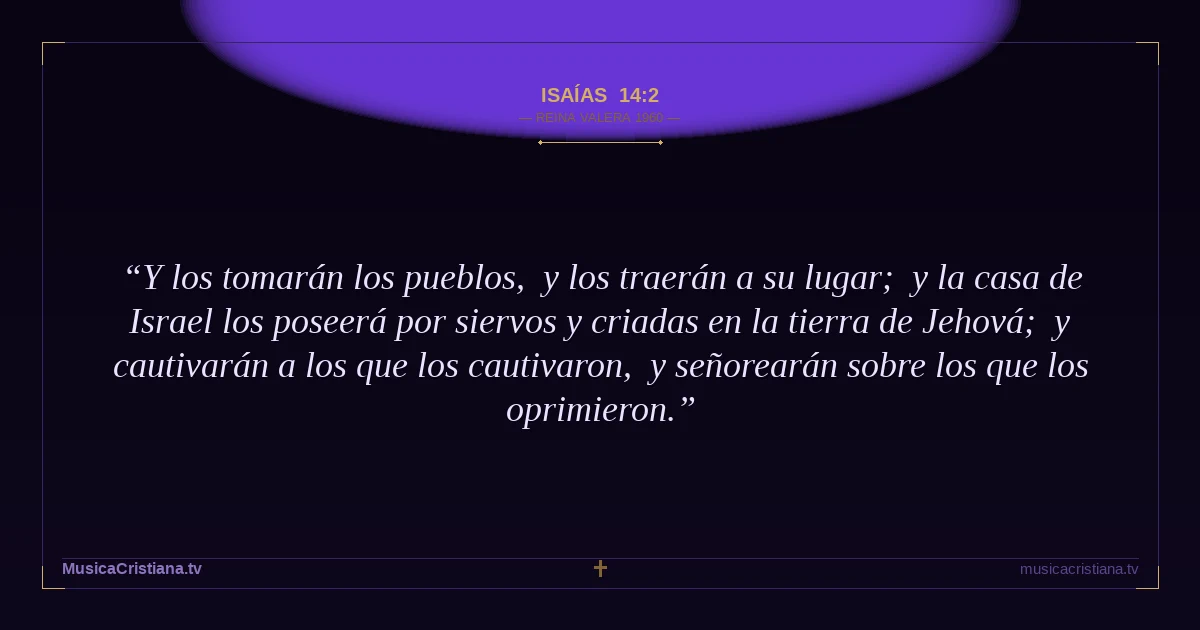 Isaías 14:2 — Biblia Reina Valera 1960 — MusicaCristiana.tv