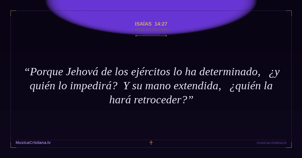 Isaías 14:27 — Biblia Reina Valera 1960 — MusicaCristiana.tv