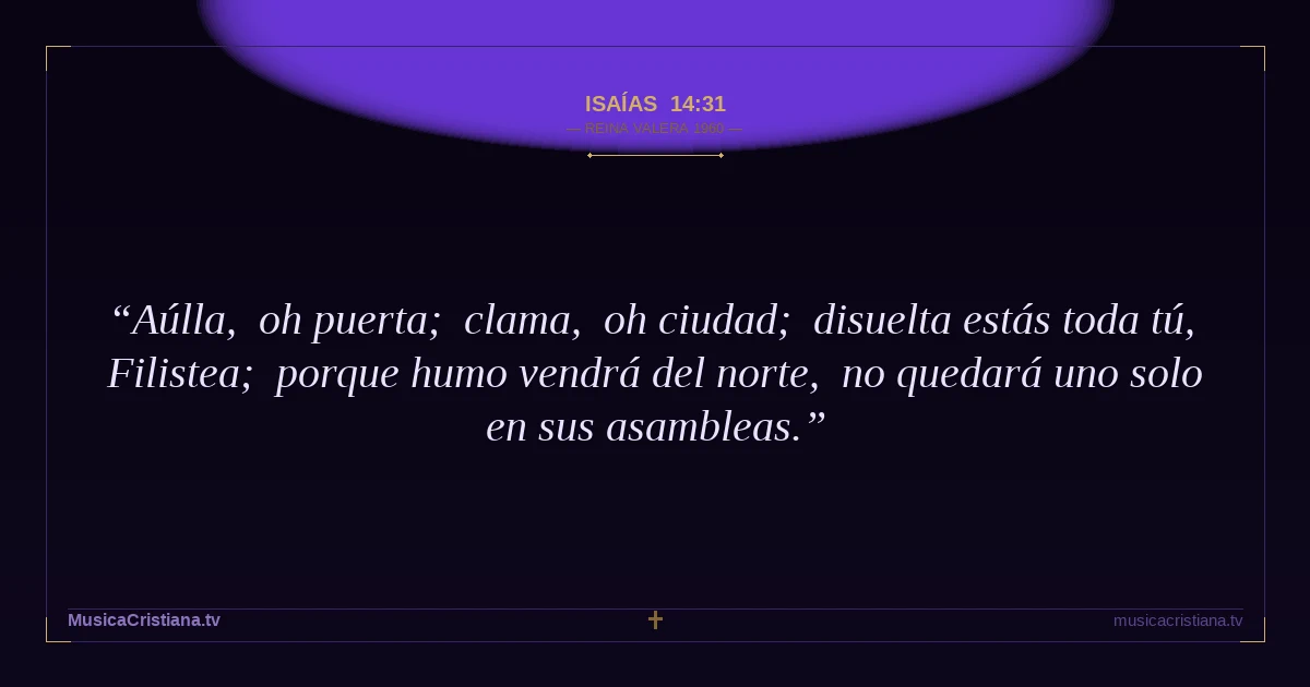 Isaías 14:31 — Biblia Reina Valera 1960 — MusicaCristiana.tv