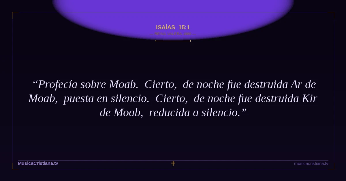 Isaías 15:1 — Biblia Reina Valera 1960 — MusicaCristiana.tv