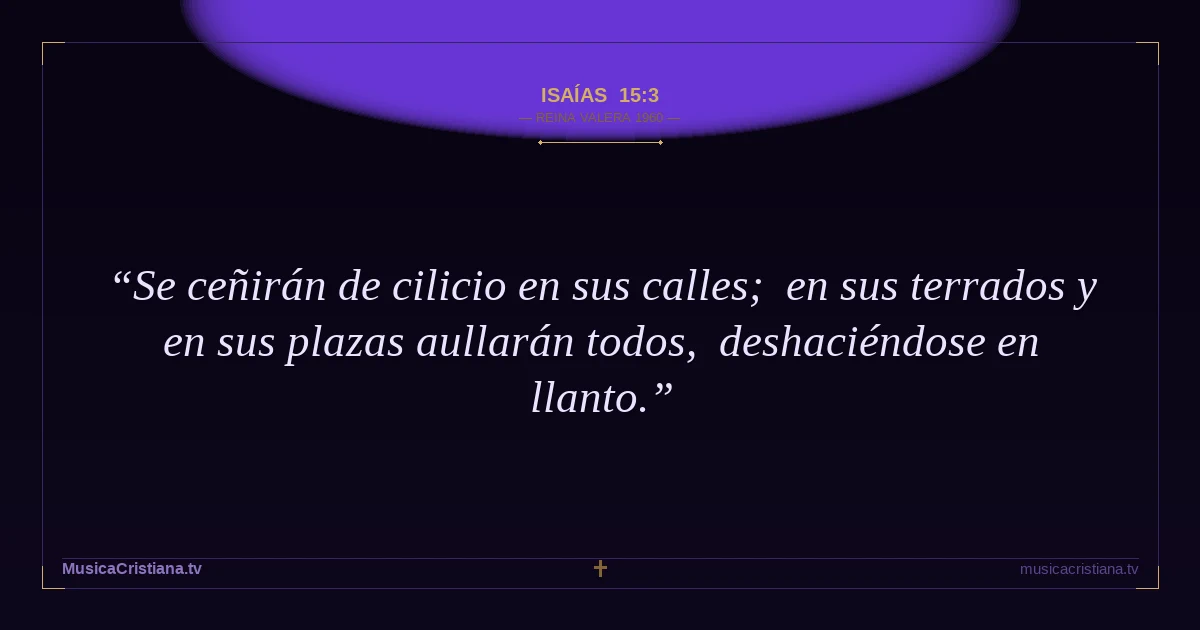 Isaías 15:3 — Biblia Reina Valera 1960 — MusicaCristiana.tv