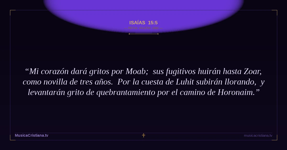 Isaías 15:5 — Biblia Reina Valera 1960 — MusicaCristiana.tv