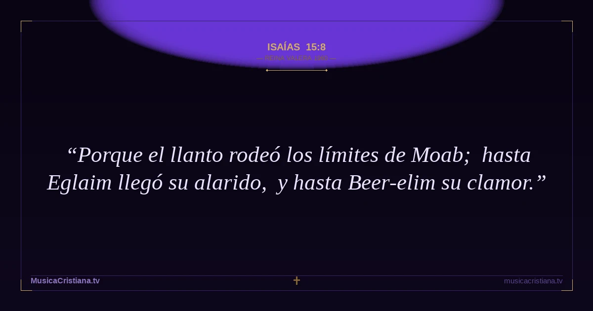 Isaías 15:8 — Biblia Reina Valera 1960 — MusicaCristiana.tv