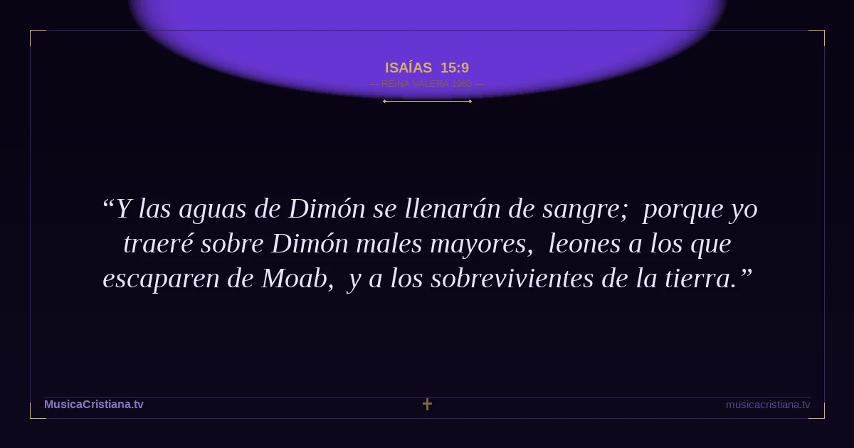 Isaías 15:9 — Biblia Reina Valera 1960 — MusicaCristiana.tv