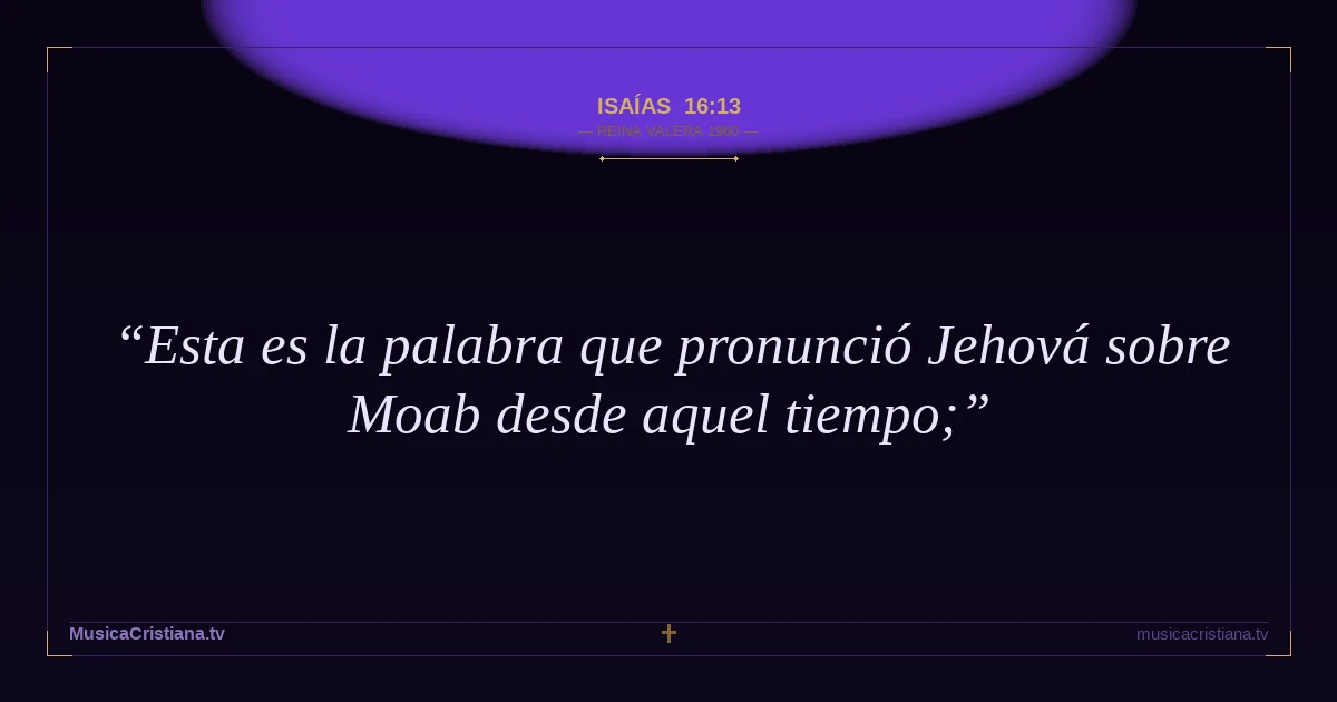 Isaías 16:13 — Biblia Reina Valera 1960 — MusicaCristiana.tv