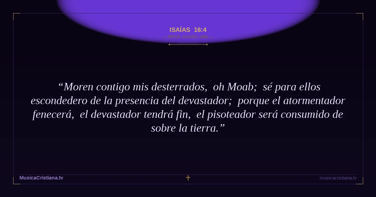 Isaías 16:4 — Biblia Reina Valera 1960 — MusicaCristiana.tv