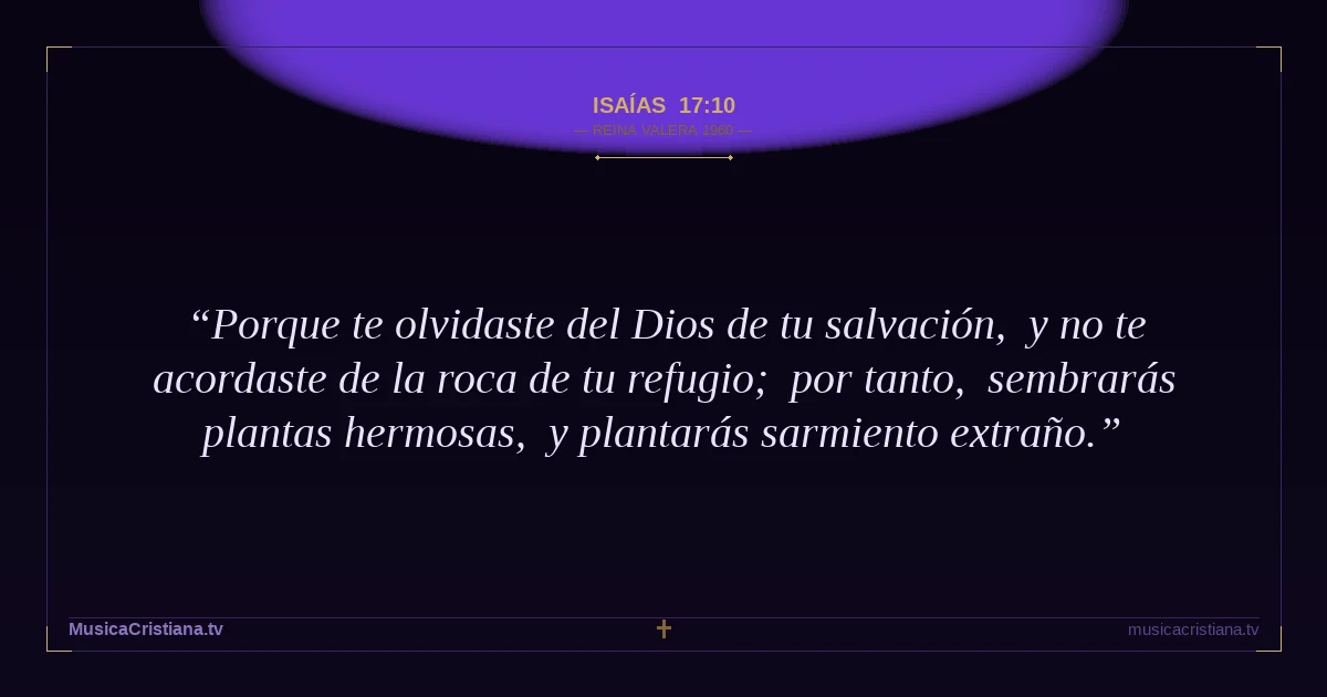 Isaías 17:10 — Biblia Reina Valera 1960 — MusicaCristiana.tv