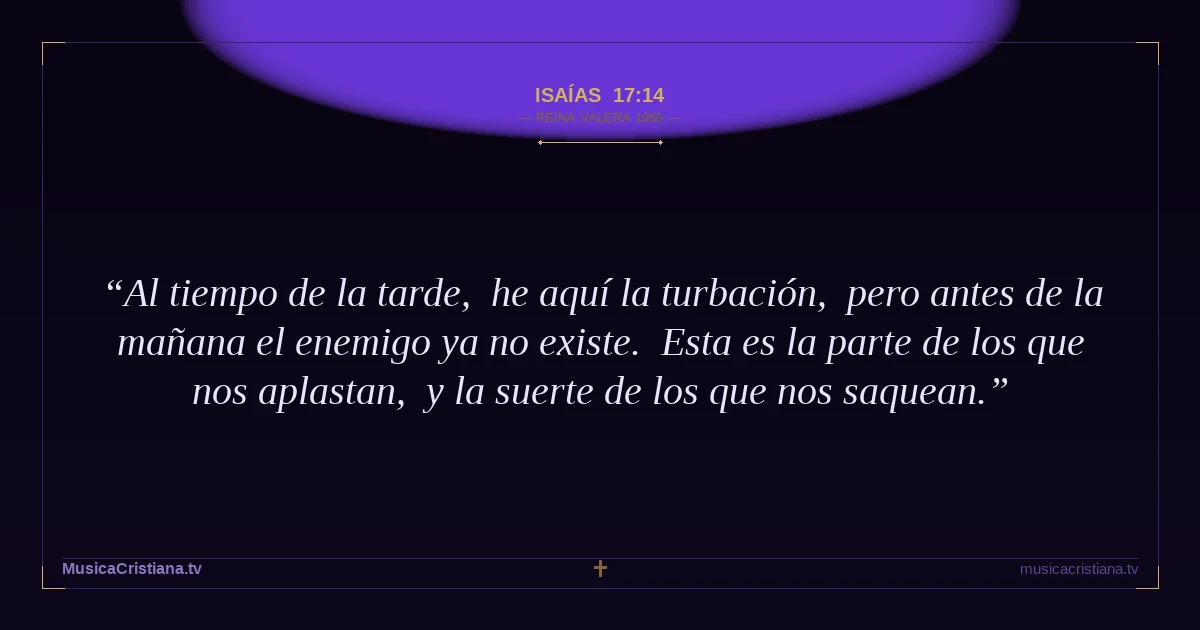 Isaías 17:14 — Biblia Reina Valera 1960 — MusicaCristiana.tv