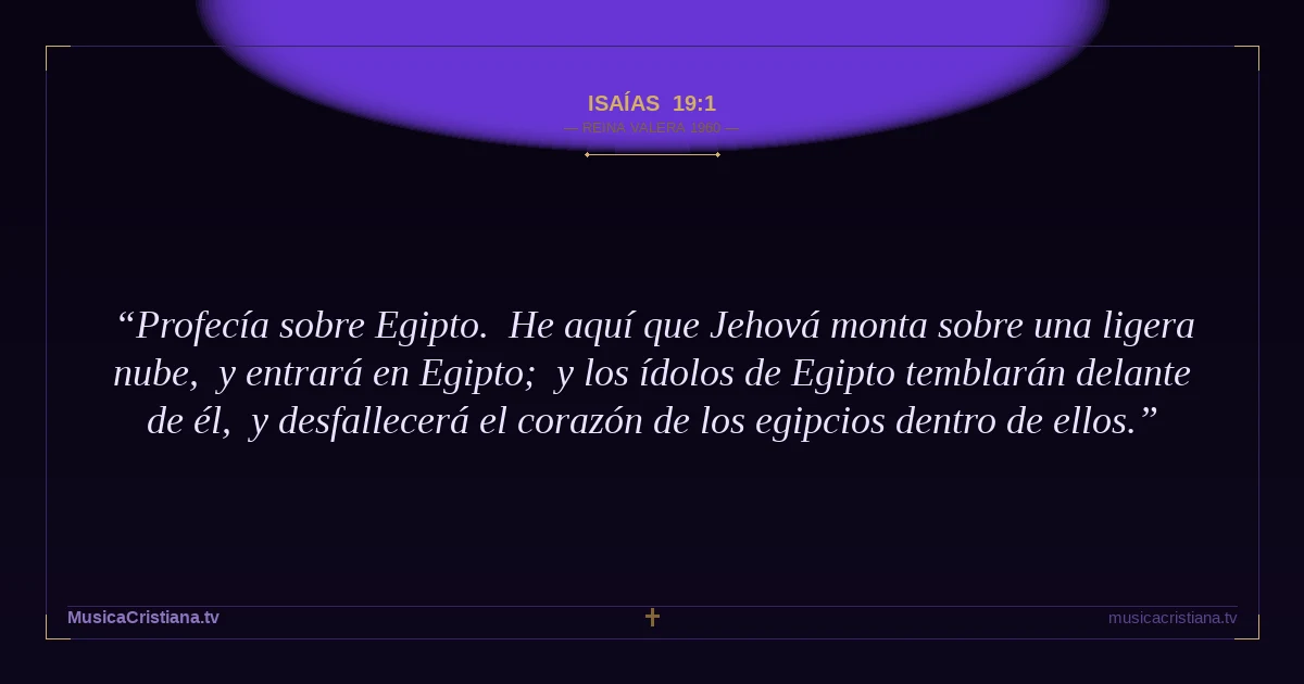 Isaías 19:1 — Biblia Reina Valera 1960 — MusicaCristiana.tv