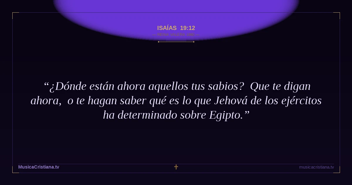Isaías 19:12 — Biblia Reina Valera 1960 — MusicaCristiana.tv