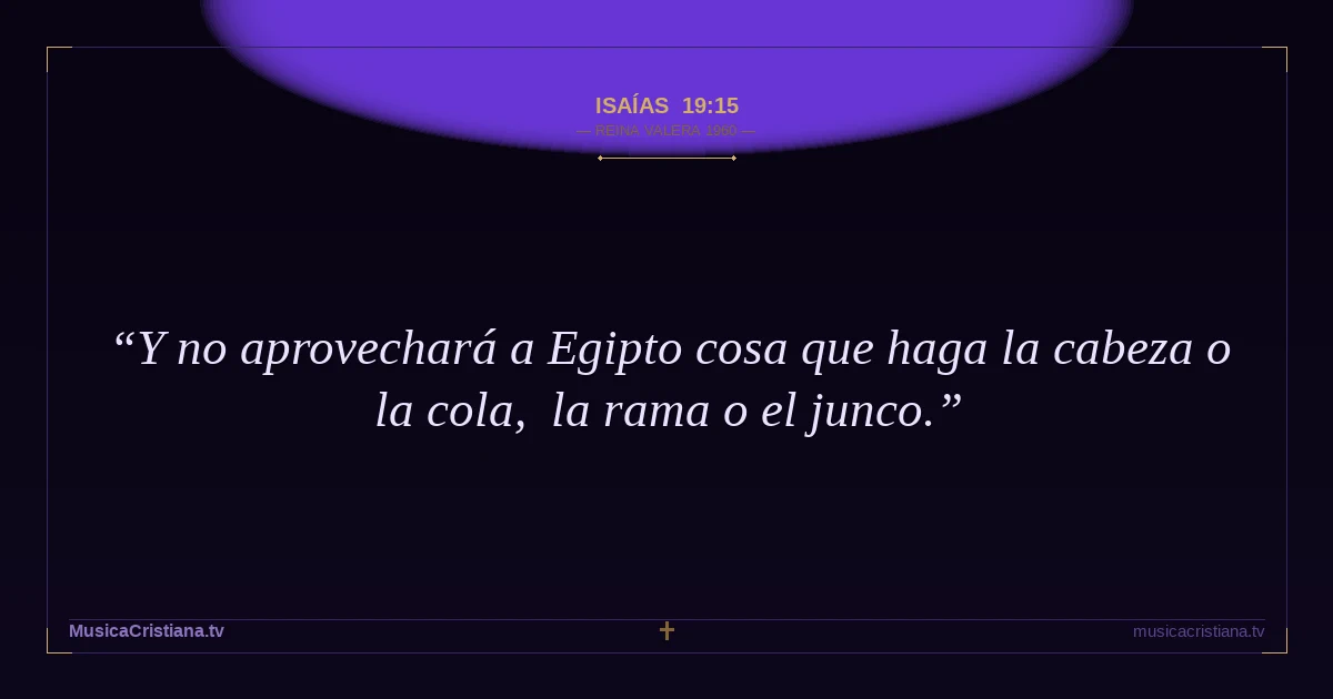 Isaías 19:15 — Biblia Reina Valera 1960 — MusicaCristiana.tv