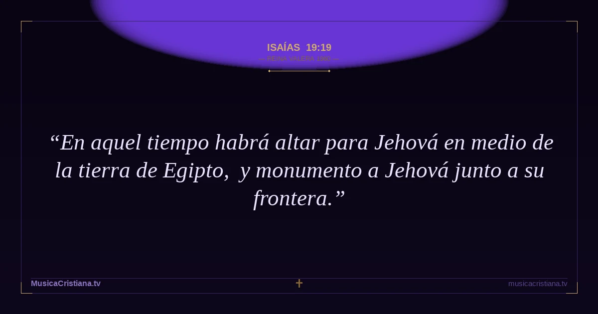 Isaías 19:19 — Biblia Reina Valera 1960 — MusicaCristiana.tv