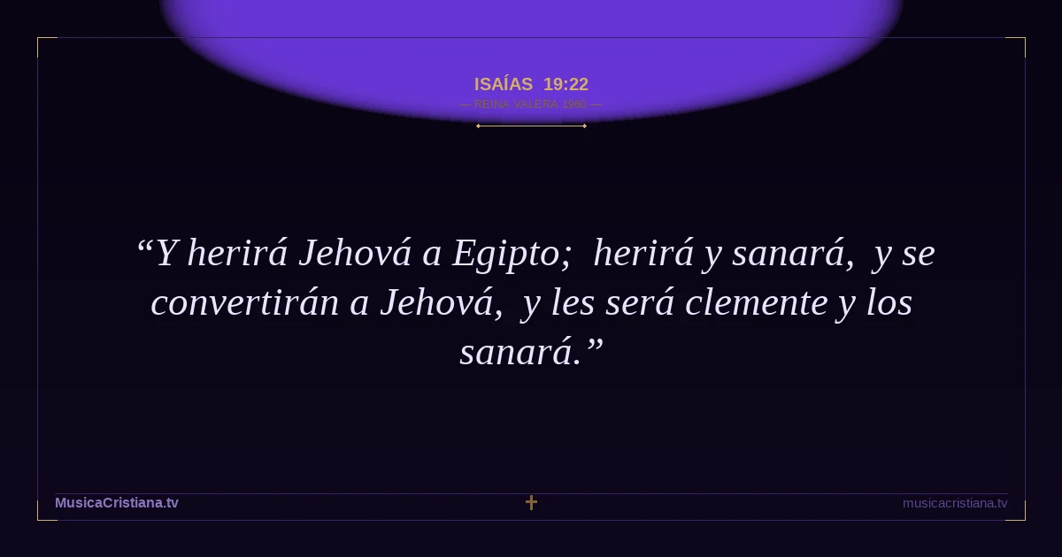Isaías 19:22 — Biblia Reina Valera 1960 — MusicaCristiana.tv