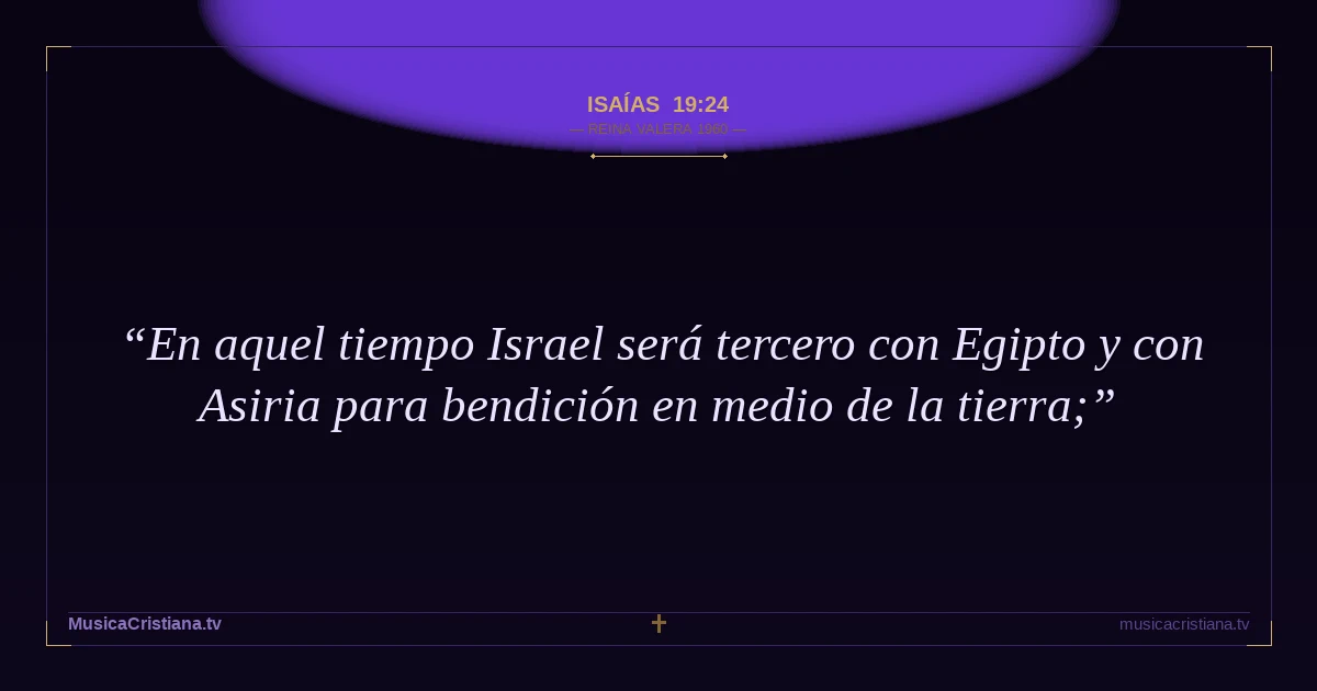 Isaías 19:24 — Biblia Reina Valera 1960 — MusicaCristiana.tv
