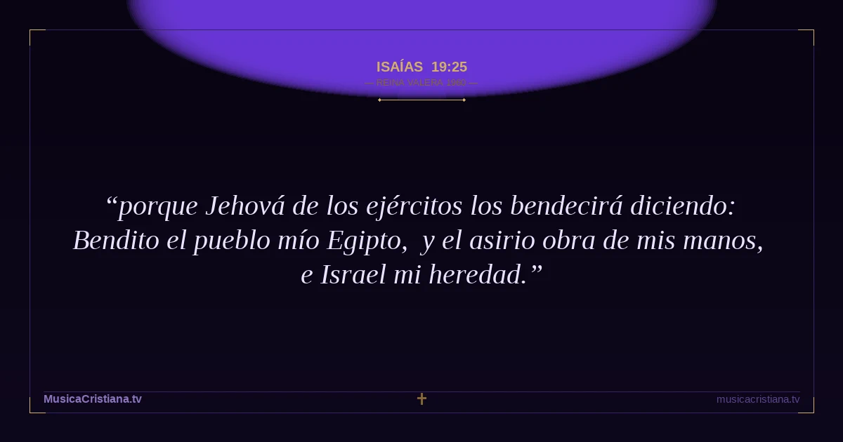 Isaías 19:25 — Biblia Reina Valera 1960 — MusicaCristiana.tv