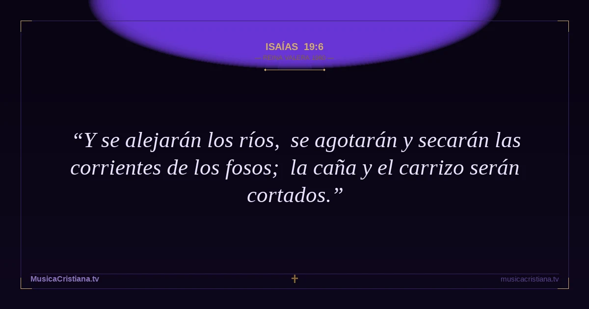 Isaías 19:6 — Biblia Reina Valera 1960 — MusicaCristiana.tv