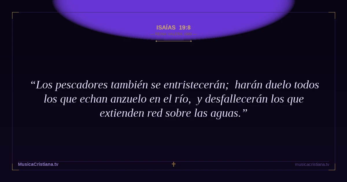 Isaías 19:8 — Biblia Reina Valera 1960 — MusicaCristiana.tv