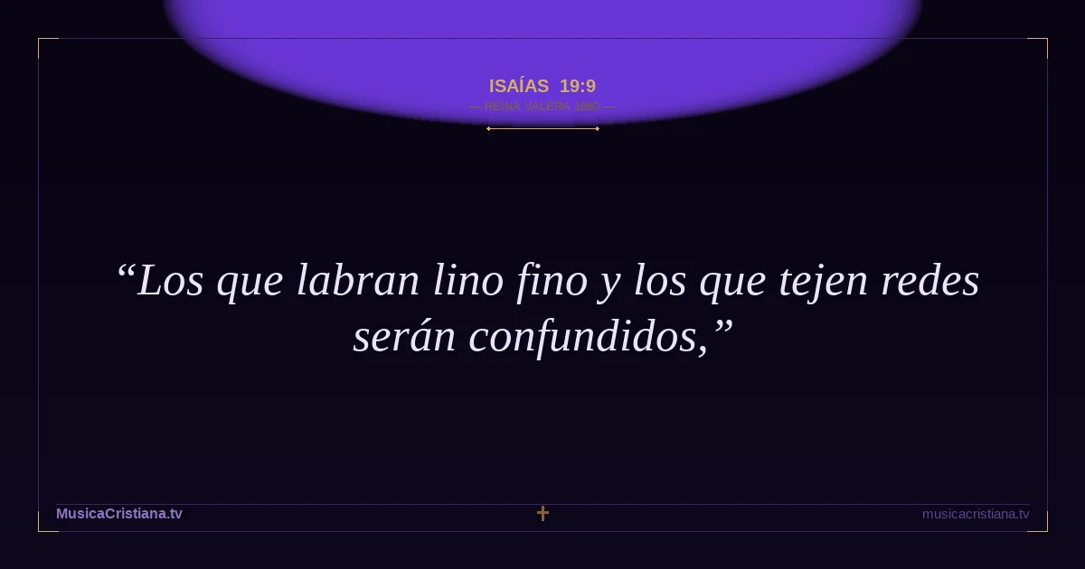 Isaías 19:9 — Biblia Reina Valera 1960 — MusicaCristiana.tv