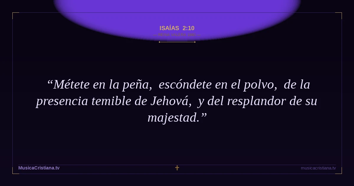 Isaías 2:10 — Biblia Reina Valera 1960 — MusicaCristiana.tv