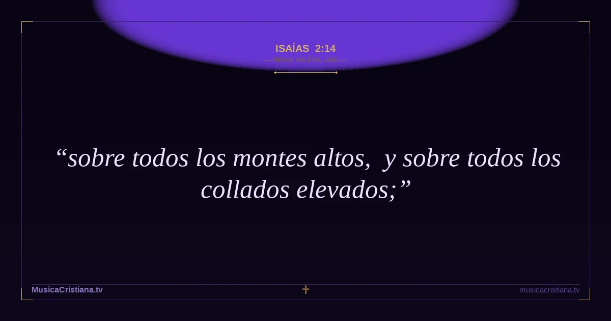 Isaías 2:14 — Biblia Reina Valera 1960 — MusicaCristiana.tv