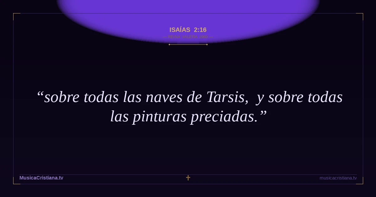 Isaías 2:16 — Biblia Reina Valera 1960 — MusicaCristiana.tv