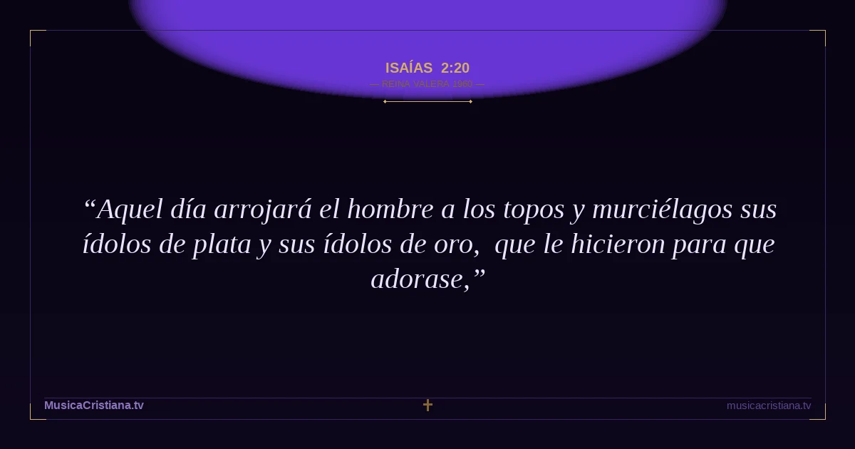 Isaías 2:20 — Biblia Reina Valera 1960 — MusicaCristiana.tv