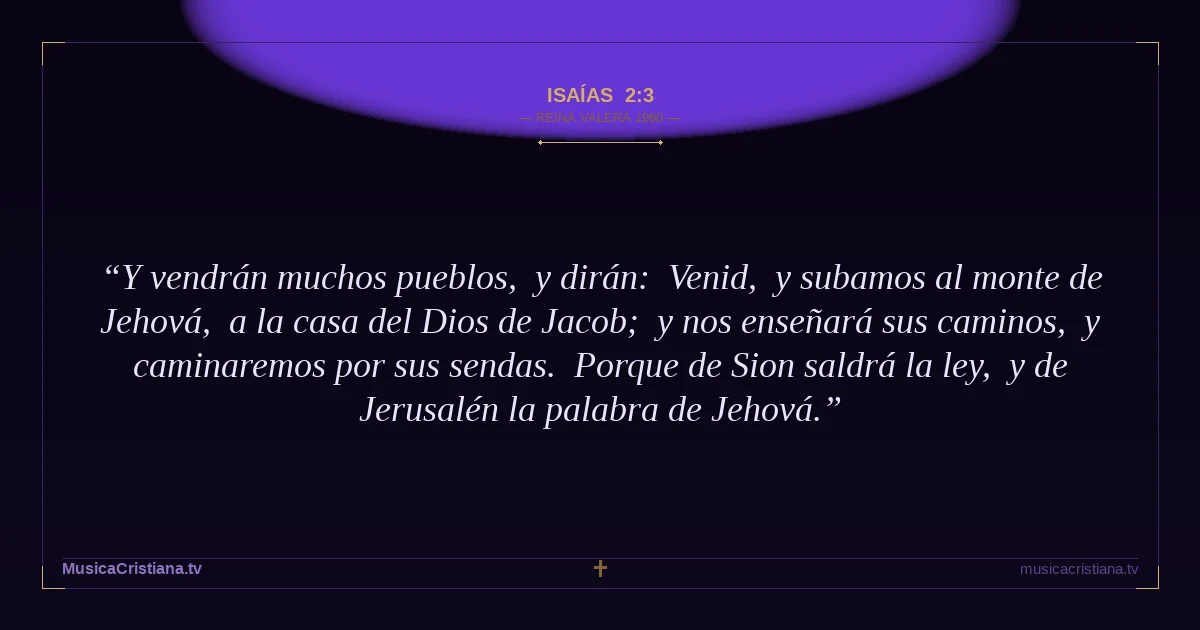 Isaías 2:3 — Biblia Reina Valera 1960 — MusicaCristiana.tv