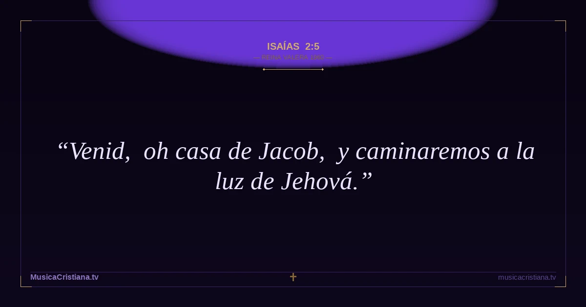 Isaías 2:5 — Biblia Reina Valera 1960 — MusicaCristiana.tv