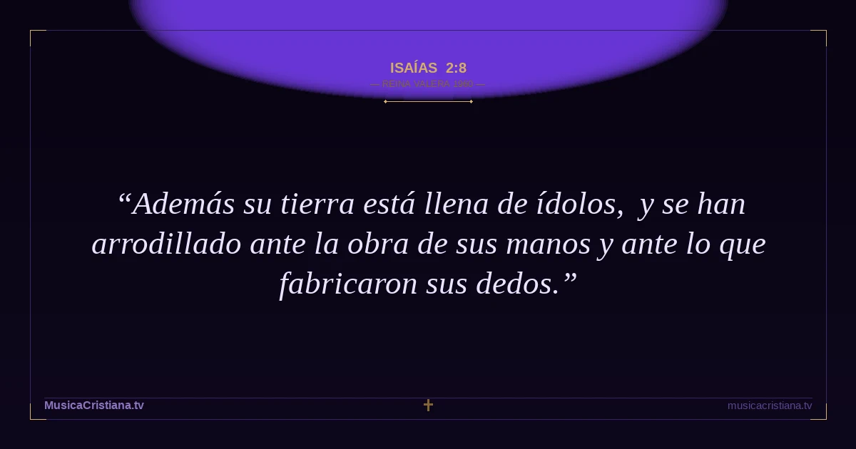 Isaías 2:8 — Biblia Reina Valera 1960 — MusicaCristiana.tv