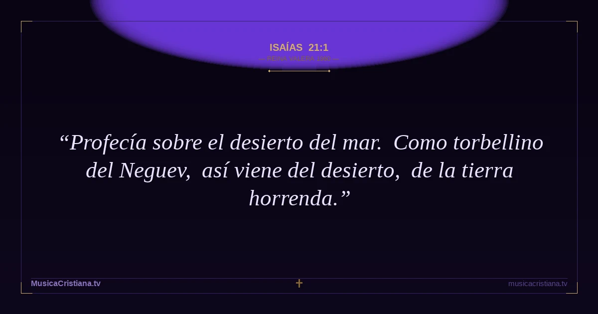 Isaías 21:1 — Biblia Reina Valera 1960 — MusicaCristiana.tv