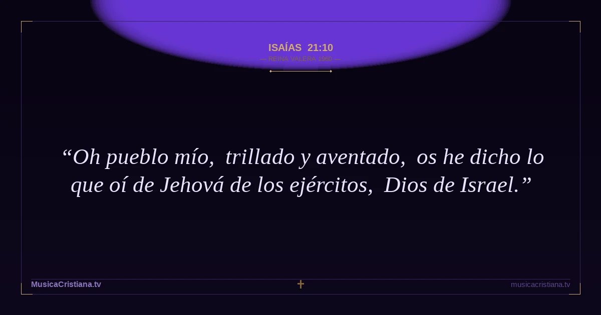 Isaías 21:10 — Biblia Reina Valera 1960 — MusicaCristiana.tv