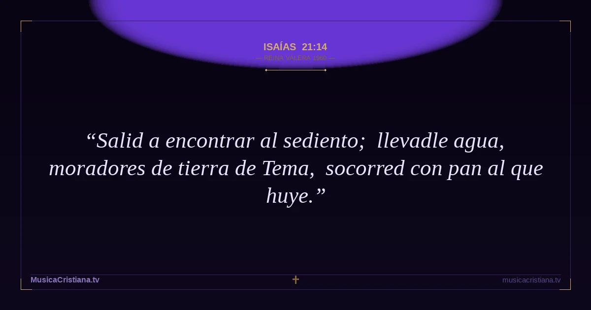 Isaías 21:14 — Biblia Reina Valera 1960 — MusicaCristiana.tv