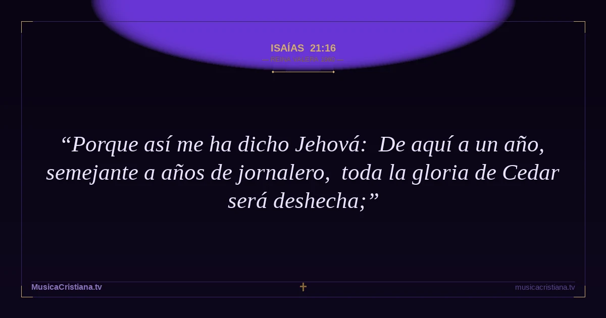 Isaías 21:16 — Biblia Reina Valera 1960 — MusicaCristiana.tv