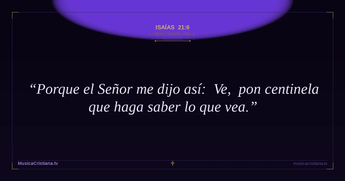 Isaías 21:6 — Biblia Reina Valera 1960 — MusicaCristiana.tv