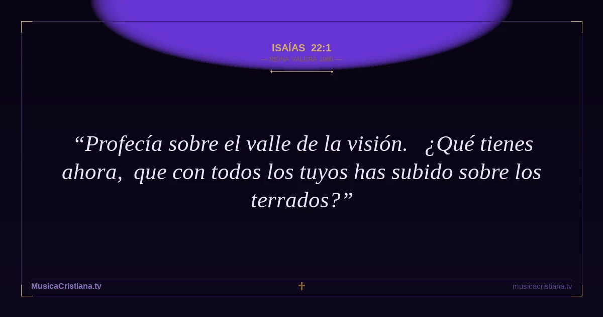 Isaías 22:1 — Biblia Reina Valera 1960 — MusicaCristiana.tv