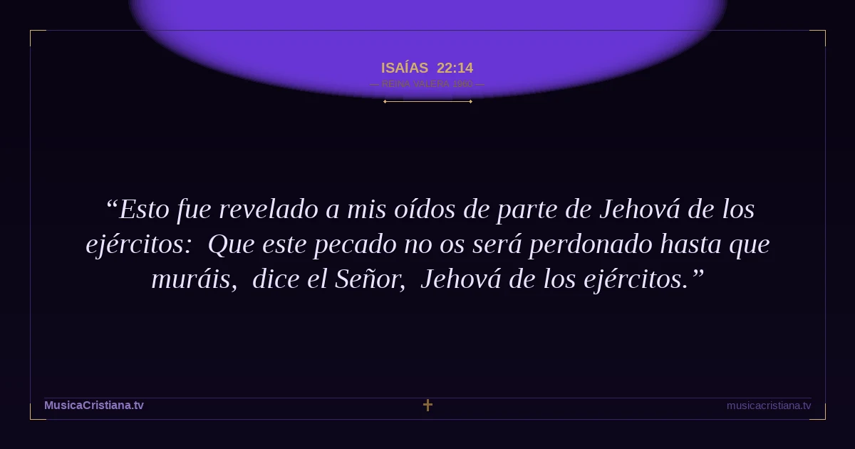 Isaías 22:14 — Biblia Reina Valera 1960 — MusicaCristiana.tv